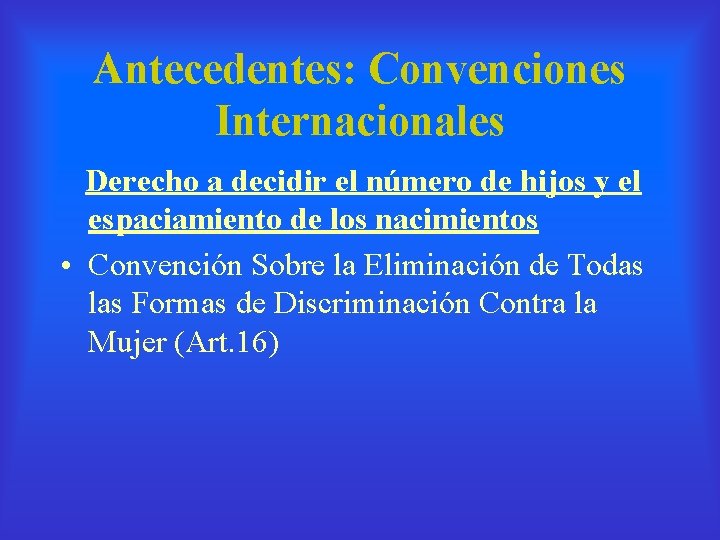 Antecedentes: Convenciones Internacionales Derecho a decidir el número de hijos y el espaciamiento de