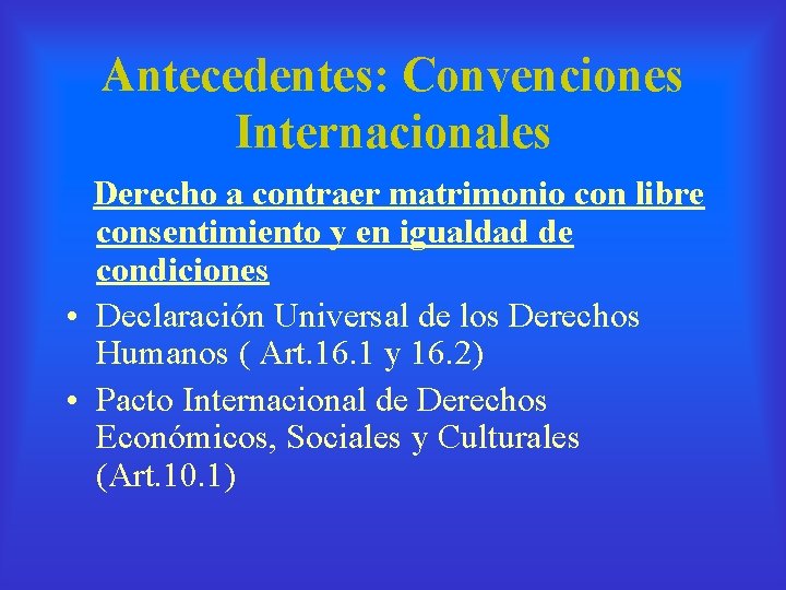 Antecedentes: Convenciones Internacionales Derecho a contraer matrimonio con libre consentimiento y en igualdad de