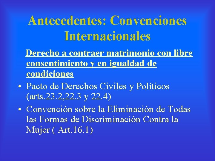 Antecedentes: Convenciones Internacionales Derecho a contraer matrimonio con libre consentimiento y en igualdad de