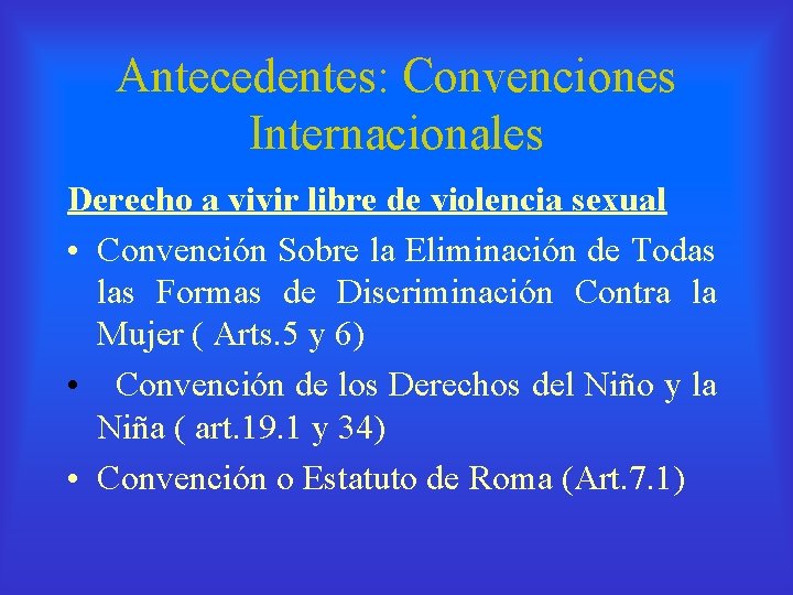 Antecedentes: Convenciones Internacionales Derecho a vivir libre de violencia sexual • Convención Sobre la