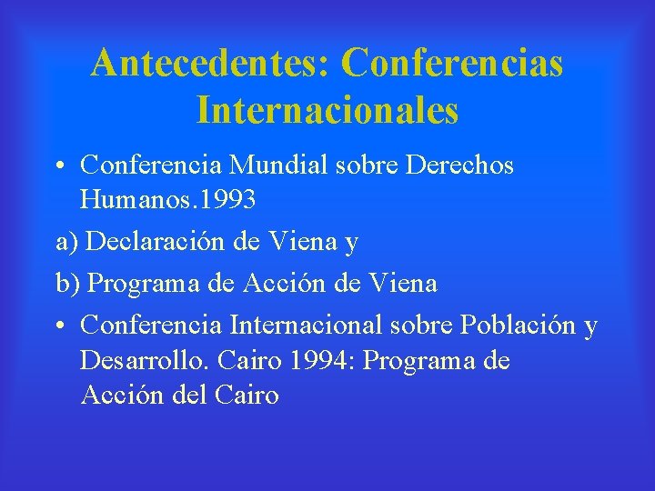 Antecedentes: Conferencias Internacionales • Conferencia Mundial sobre Derechos Humanos. 1993 a) Declaración de Viena