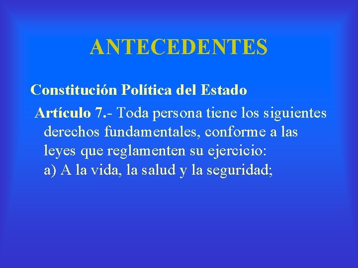 ANTECEDENTES Constitución Política del Estado Artículo 7. - Toda persona tiene los siguientes derechos