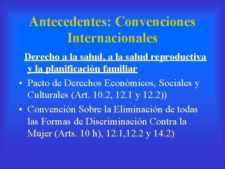 Antecedentes: Convenciones Internacionales Derecho a la salud, a la salud reproductiva y la planificación