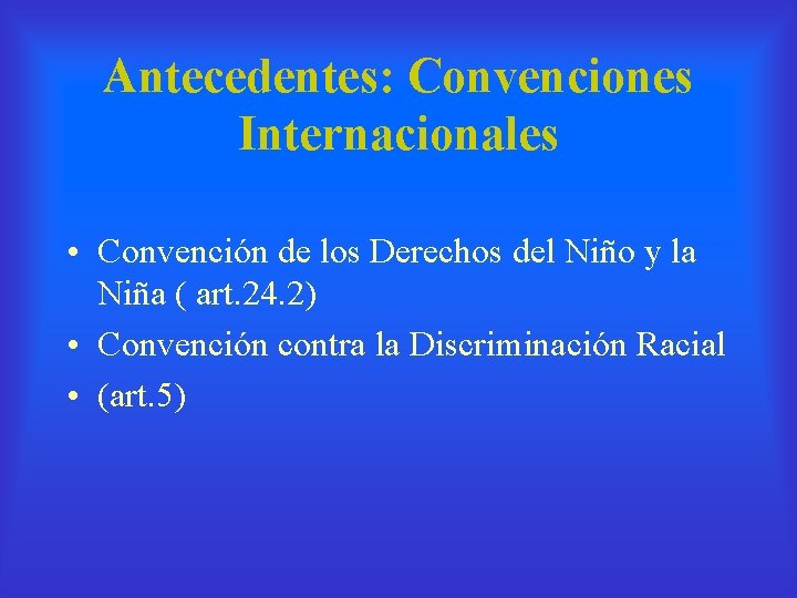 Antecedentes: Convenciones Internacionales • Convención de los Derechos del Niño y la Niña (