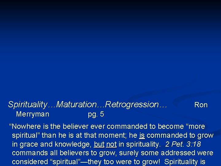 Spirituality…Maturation…Retrogression… Merryman Ron pg. 5 “Nowhere is the believer commanded to become “more spiritual”