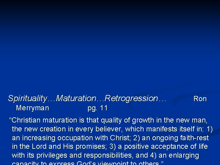 Spirituality…Maturation…Retrogression… Merryman Ron pg. 11 “Christian maturation is that quality of growth in the