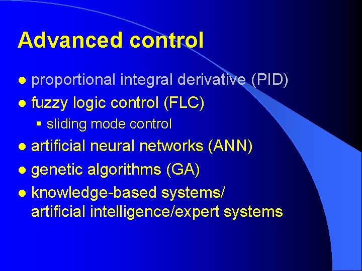 Advanced control proportional integral derivative (PID) l fuzzy logic control (FLC) l § sliding