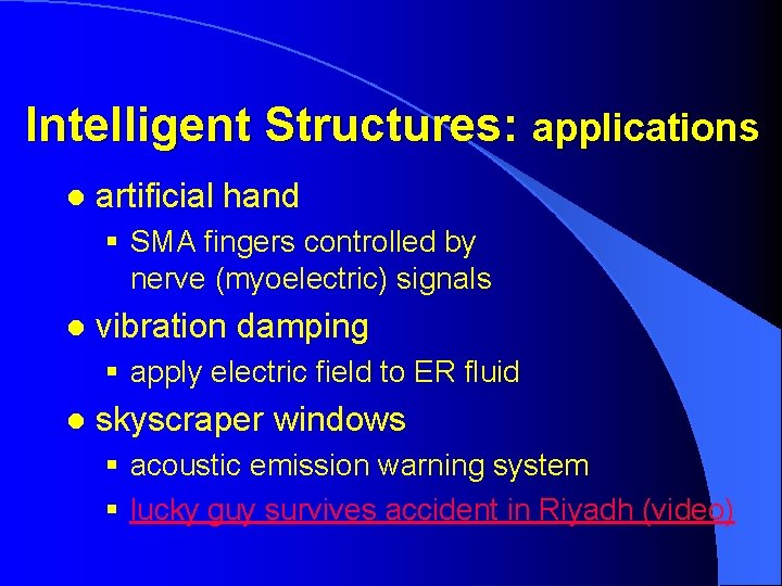 Intelligent Structures: applications l artificial hand § SMA fingers controlled by nerve (myoelectric) signals