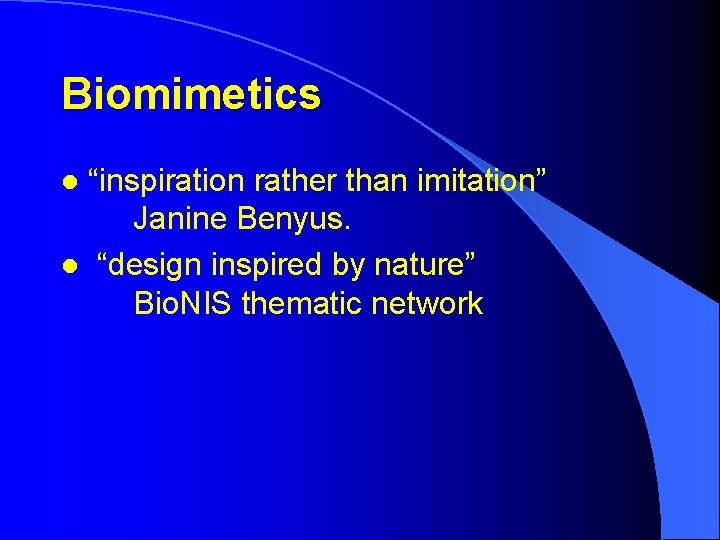 Biomimetics “inspiration rather than imitation” Janine Benyus. l “design inspired by nature” Bio. NIS