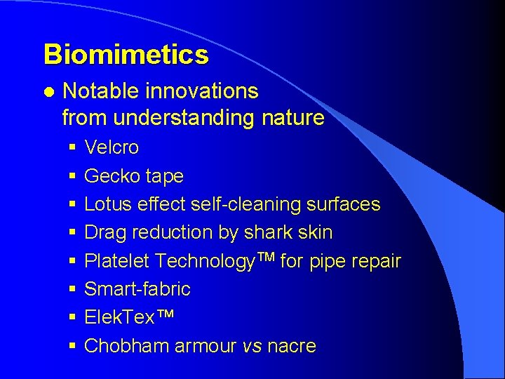 Biomimetics l Notable innovations from understanding nature § § § § Velcro Gecko tape