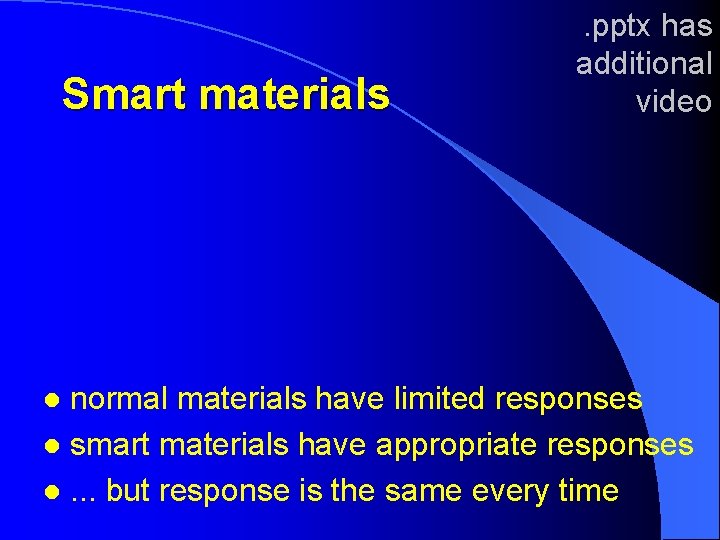 Smart materials . pptx has additional video normal materials have limited responses l smart