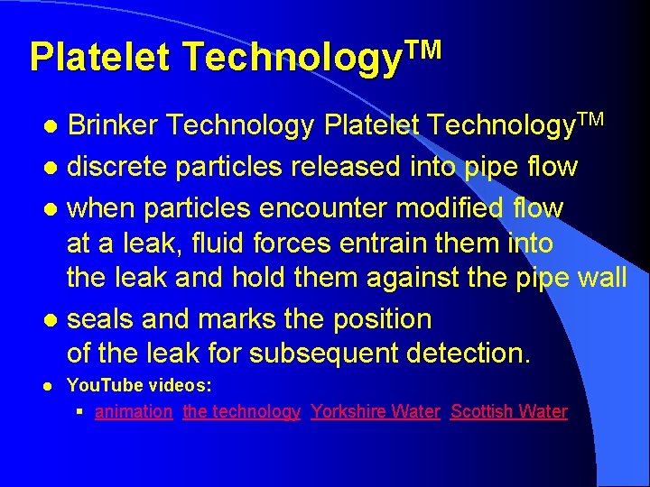 Platelet Technology. TM Brinker Technology Platelet Technology. TM l discrete particles released into pipe