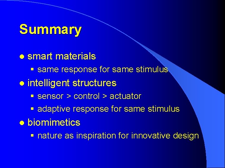 Summary l smart materials § same response for same stimulus l intelligent structures §
