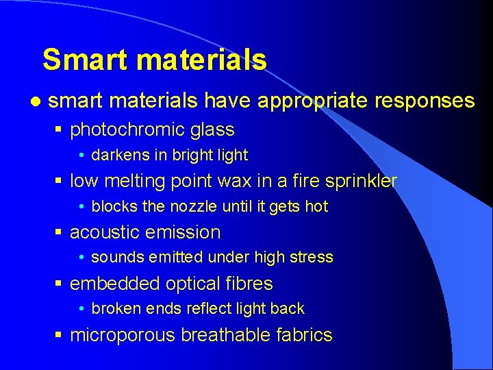 Smart materials l smart materials have appropriate responses § photochromic glass • darkens in