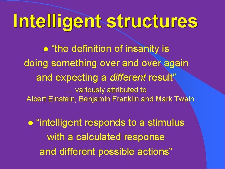 Intelligent structures “the definition of insanity is doing something over and over again and