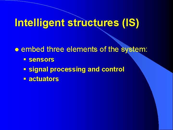 Intelligent structures (IS) l embed three elements of the system: § sensors § signal
