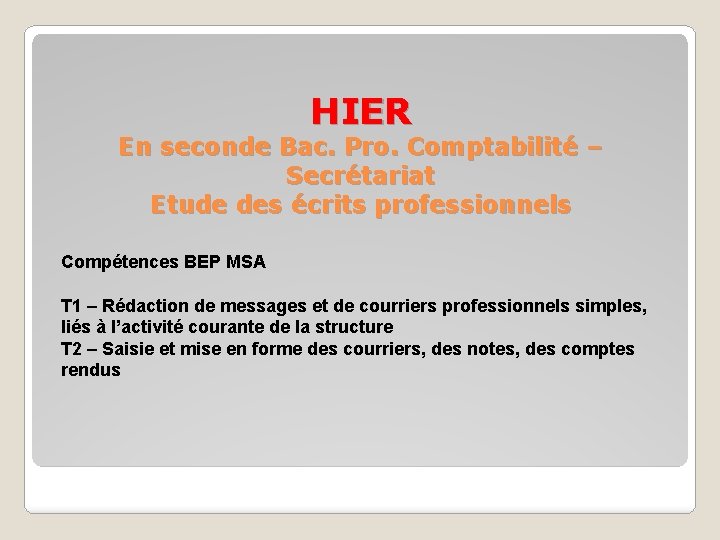 HIER En seconde Bac. Pro. Comptabilité – Secrétariat Etude des écrits professionnels Compétences BEP