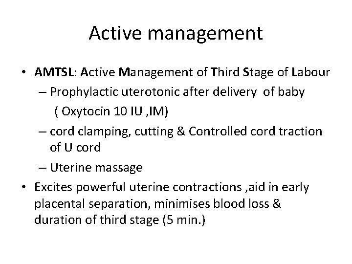 Active management • AMTSL: Active Management of Third Stage of Labour – Prophylactic uterotonic