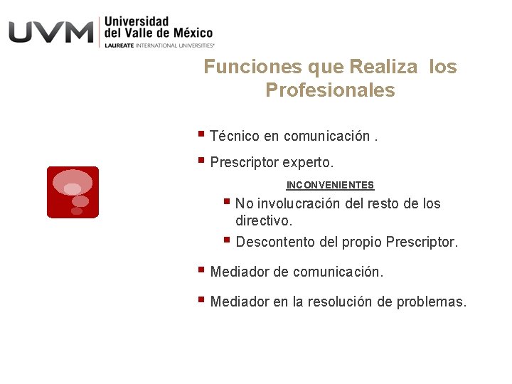 Funciones que Realiza los Profesionales § Técnico en comunicación. § Prescriptor experto. INCONVENIENTES §