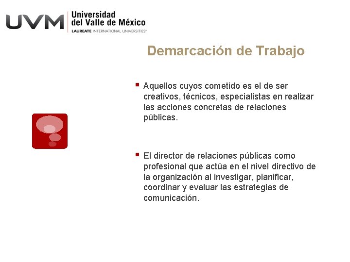 Demarcación de Trabajo § Aquellos cuyos cometido es el de ser creativos, técnicos, especialistas