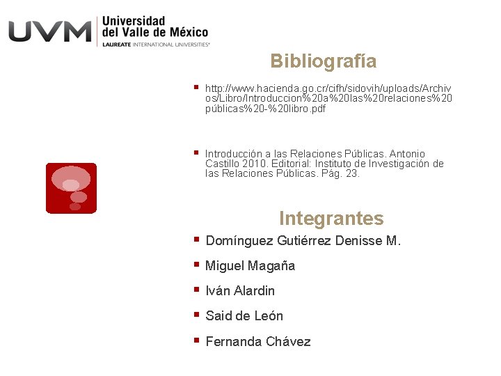 Bibliografía § http: //www. hacienda. go. cr/cifh/sidovih/uploads/Archiv os/Libro/Introduccion%20 a%20 las%20 relaciones%20 públicas%20 -%20 libro.