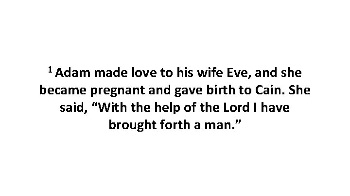 1 Adam made love to his wife Eve, and she became pregnant and gave
