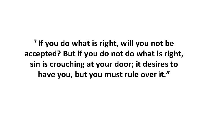 7 If you do what is right, will you not be accepted? But if