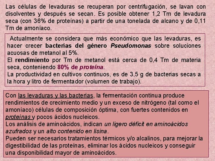 Las células de levaduras se recuperan por centrifugación, se lavan con disolventes y después