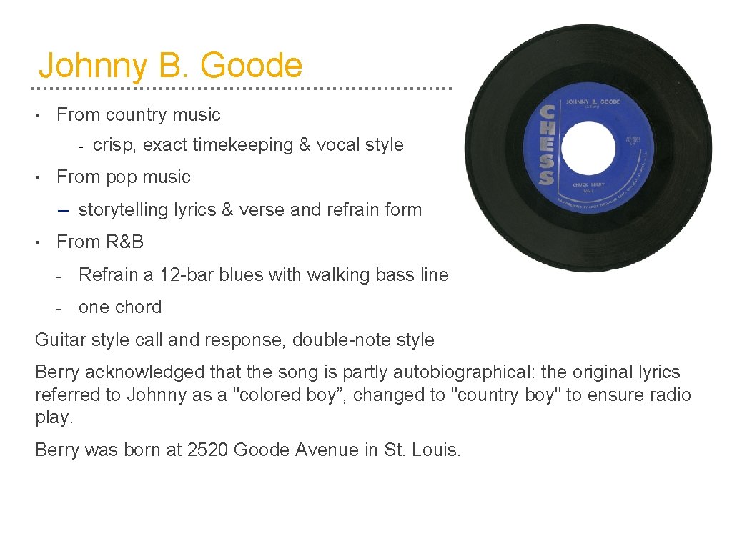 Johnny B. Goode • From country music - • crisp, exact timekeeping & vocal