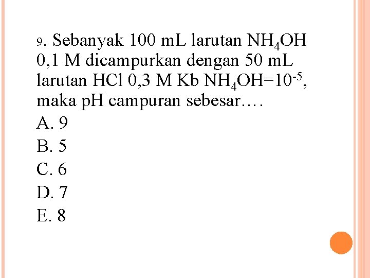 9. Sebanyak 100 m. L larutan NH 4 OH 0, 1 M dicampurkan dengan