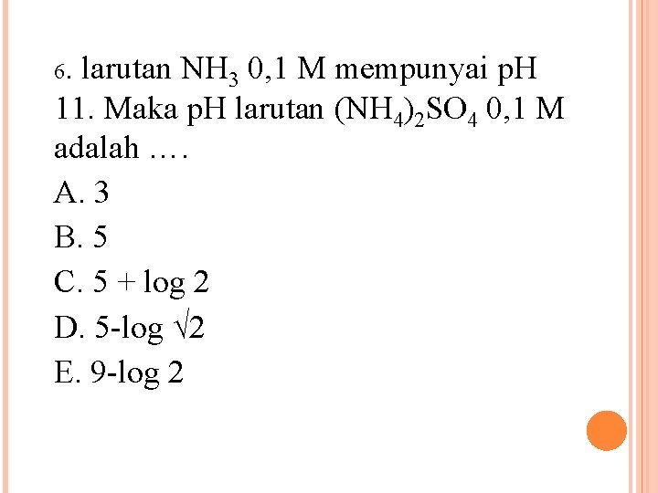 6. larutan NH 3 0, 1 M mempunyai p. H 11. Maka p. H