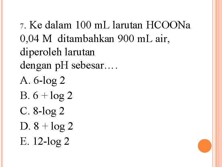 7. Ke dalam 100 m. L larutan HCOONa 0, 04 M ditambahkan 900 m.