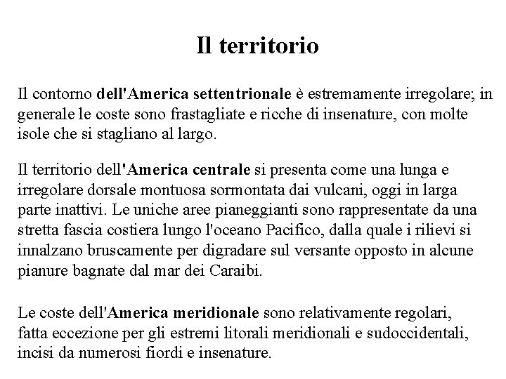 Il territorio Il contorno dell'America settentrionale è estremamente irregolare; in generale le coste sono
