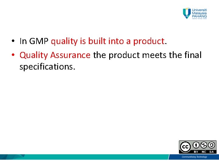  • In GMP quality is built into a product. • Quality Assurance the