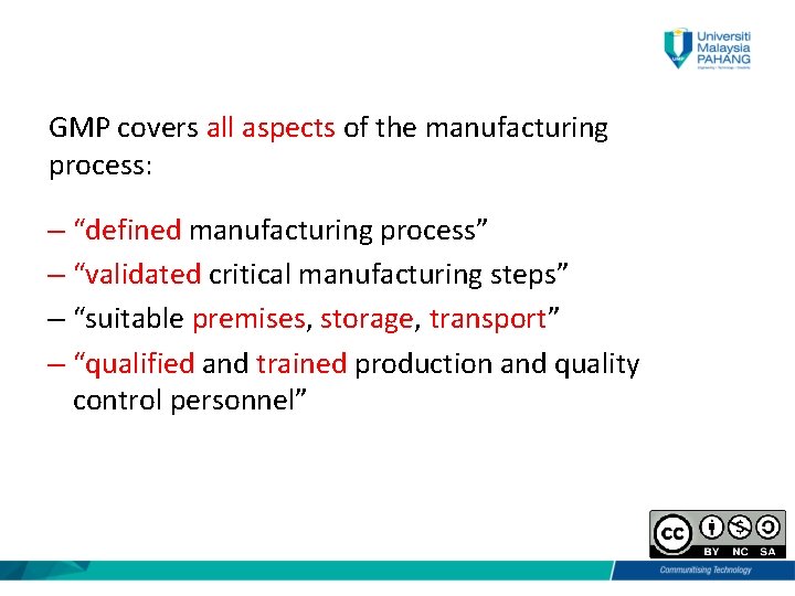 GMP covers all aspects of the manufacturing process: – “defined manufacturing process” – “validated