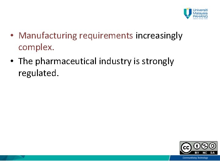  • Manufacturing requirements increasingly complex. • The pharmaceutical industry is strongly regulated. 