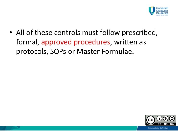  • All of these controls must follow prescribed, formal, approved procedures, written as