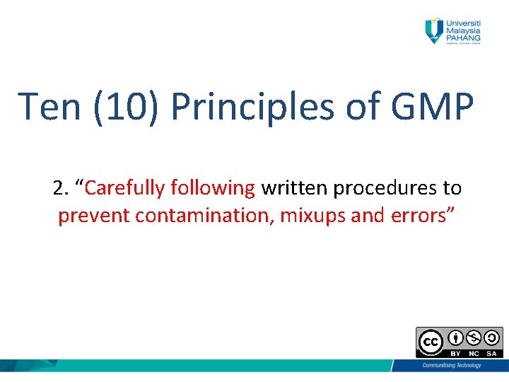 Ten (10) Principles of GMP 2. “Carefully following written procedures to prevent contamination, mixups