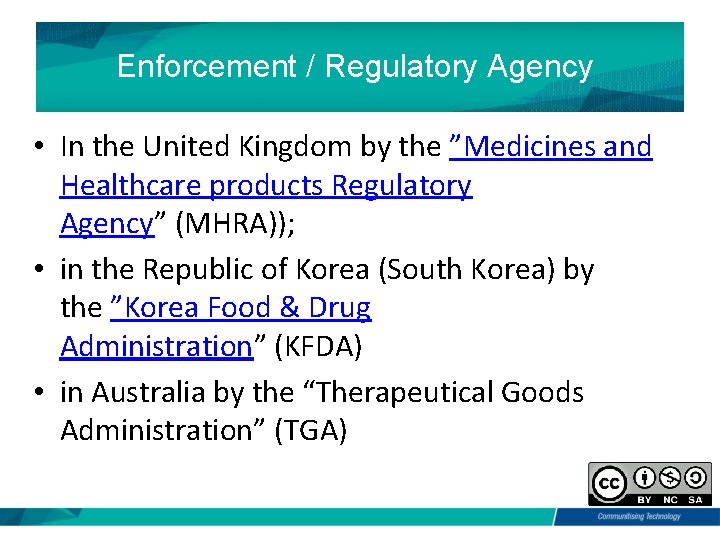 Enforcement / Regulatory Agency • In the United Kingdom by the ”Medicines and Healthcare