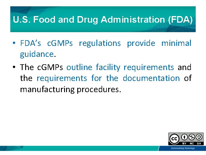 U. S. Food and Drug Administration (FDA) • FDA’s c. GMPs regulations provide minimal