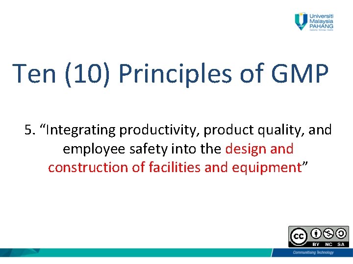 Ten (10) Principles of GMP 5. “Integrating productivity, product quality, and employee safety into
