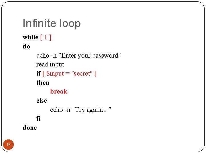 Infinite loop while [ 1 ] do echo -n "Enter your password" read input