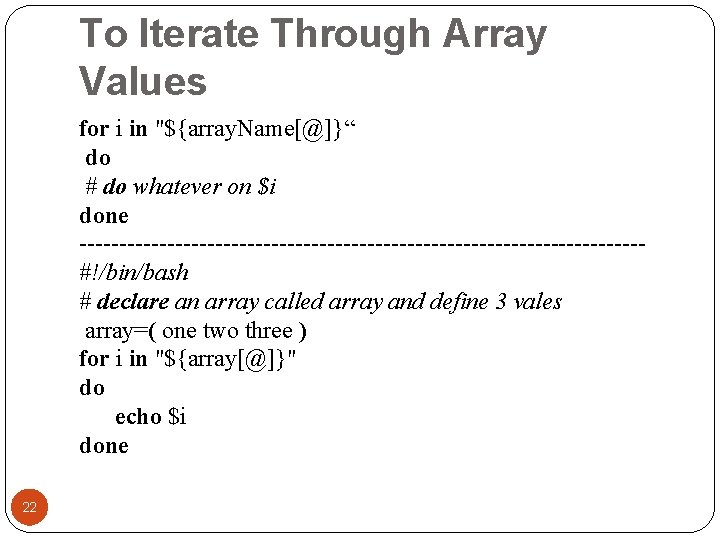 To Iterate Through Array Values for i in "${array. Name[@]}“ do # do whatever