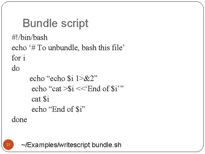 Bundle script #!/bin/bash echo ‘# To unbundle, bash this file’ for i do echo