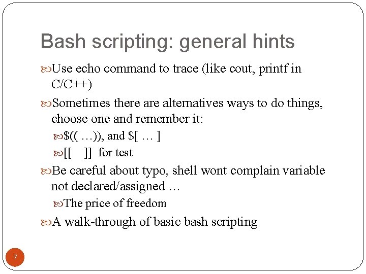 Bash scripting: general hints Use echo command to trace (like cout, printf in C/C++)