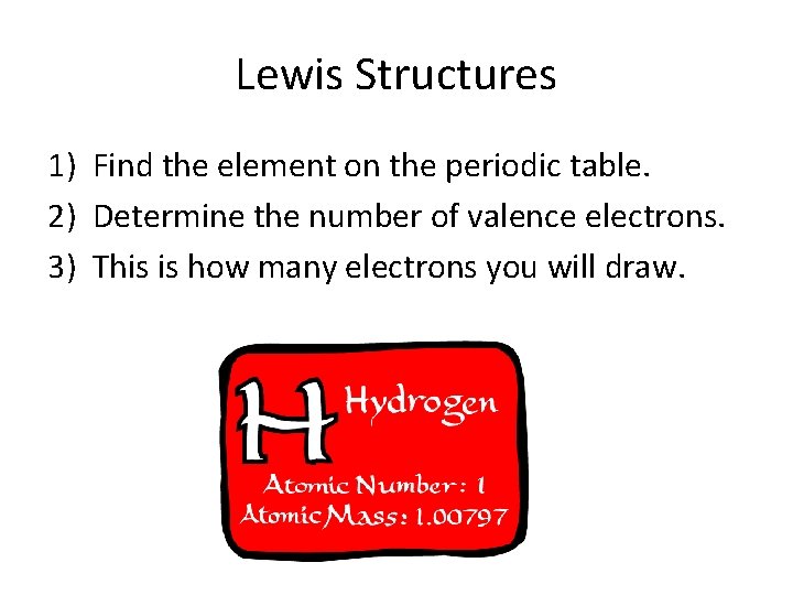 Lewis Structures 1) Find the element on the periodic table. 2) Determine the number