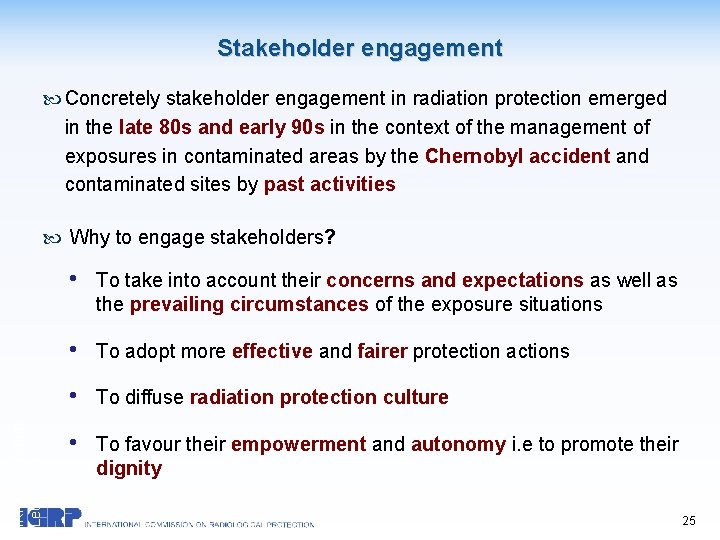 Stakeholder engagement Concretely stakeholder engagement in radiation protection emerged in the late 80 s