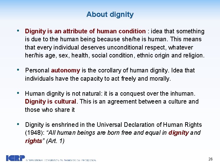 About dignity • Dignity is an attribute of human condition : idea that something