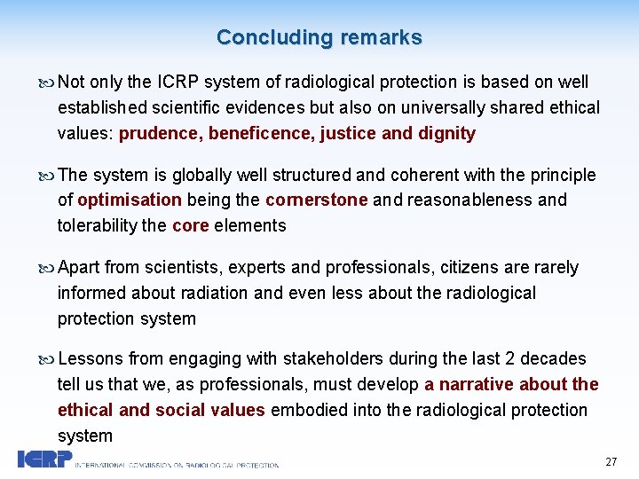 Concluding remarks Not only the ICRP system of radiological protection is based on well