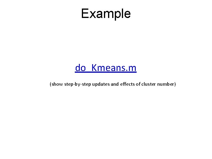 Example do_Kmeans. m (show step-by-step updates and effects of cluster number) 